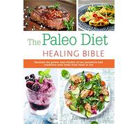 The Paleo Healing Bible: Harness the power and vitality of our ancestors and condition your body from head to toe