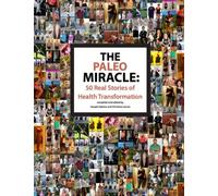 The Paleo Miracle: 50 Real Stories of Health Transformation