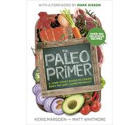 The Paleo Primer: A Jump-Start Guide to Losing Body Fat and Living Primally