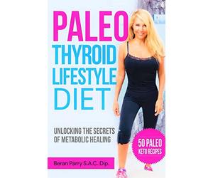 The Paleo Thyroid Lifestyle Diet: Unlocking the Secrets of Metabolic Healing