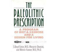 The Paleolithic Prescription: A Program of Diet and Exercise and a Design for Living