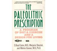 The Paleolithic Prescription: A Program of Diet & Exercise and a Design for Living