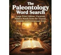The Paleontology Word Search: Large Print Edition | Excavate Hidden Words from the Triassic, Jurassic, and Cretaceous Eras