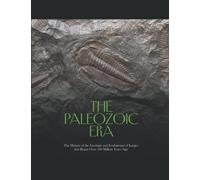 The Paleozoic Era: The History of the Geologic and Evolutionary Changes that Began Over 500 Million Years Ago