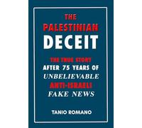 The Palestinian deceit: The true story after 75 years of unbelievable anti-Israeli fake news