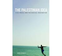 The Palestinian Idea: Film, Media, and the Radical Imagination (Insubordinate Spaces)