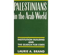 The Palestinians in the Arab World (Paper): Institution Building and the Search for State
