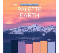 The Palette Earth: Nature’s Color Harmonies for Artists & Designers, Color Palettes and Creative Inspiration (Artistry Guidebook Series)