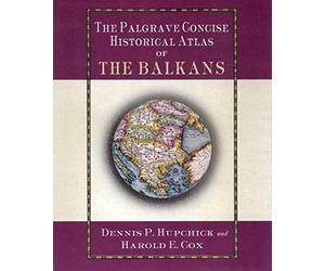The Palgrave Concise Historical Atlas of the Balkans
