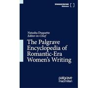 The Palgrave Encyclopedia of Romantic-Era Women's Writing