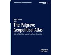 The Palgrave Geopolitical Atlas: State and Quasi-State Actors in Great Power Competition (Reference Works in Politics and International Relations)