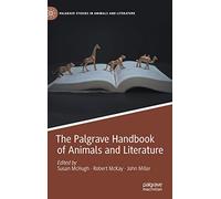 The Palgrave Handbook of Animals and Literature (Palgrave Studies in Animals and Literature)