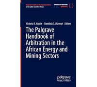 The Palgrave Handbook of Arbitration in the African Energy and Mining Sectors (Palgrave Studies in Energy Transitions)