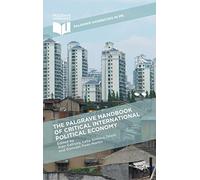 The Palgrave Handbook of Critical International Political Economy (Palgrave Handbooks in IPE)