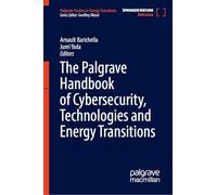 The Palgrave Handbook of Cybersecurity, Technologies and Energy Transitions (Palgrave Studies in Energy Transitions)