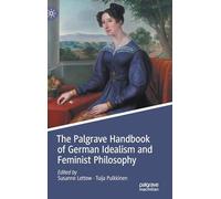 The Palgrave Handbook of German Idealism and Feminist Philosophy (Palgrave Handbooks in German Idealism)