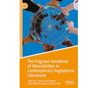 The Palgrave Handbook of Masculinities in Contemporary Anglophone Literatures