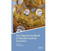 The Palgrave Handbook of Misesian Austrian Economics (Palgrave Studies in Austrian Economics)