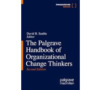 The Palgrave Handbook of Organizational Change Thinkers