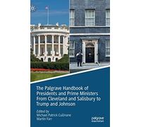 The Palgrave Handbook of Presidents and Prime Ministers From Cleveland and Salisbury to Trump and Johnson