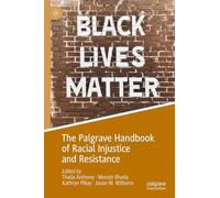 The Palgrave Handbook of Racial Injustice and Resistance (Palgrave Studies in Race, Ethnicity, Indigeneity and Criminal Justice)