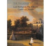The Palladian Revival - Lord Burlington, His Villa & Garden at Chiswick: Lord Burlington, His Villa and Garden at Chiswick