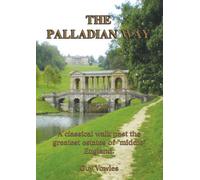 The Palladian Way: A Classical Walk Past the Greatest Estates of "Middle" England (Walkabout)