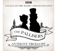 The Pallisers: 12 BBC Radio 4 full cast dramatisations