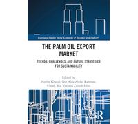 The Palm Oil Export Market: Trends, Challenges, and Future Strategies for Sustainability (Routledge Studies in the Economics of Business and Industry)