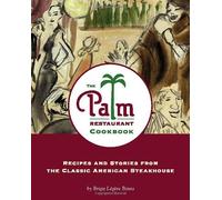 The Palm Restaurant Cookbook: Recipes and Stories from the Classic American Steakhouse