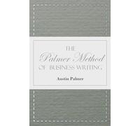 The Palmer Method of Business Writing: A Series of Self-teaching Lessons in Rapid, Plain, Unshaded, Coarse-pen, Muscular Movement Writing for Use in ... is the Object Sought; Also for the H