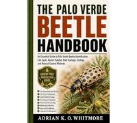 THE PALO VERDE BEETLE HANDBOOK: An Essential Guide to Palo Verde Beetle Identification, Life Cycle, Desert Habitat, Root Damage, Ecology, and Natural Control Methods