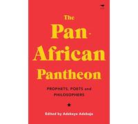 The Pan-African Pantheon : Prophets, Poets, and Philosophers