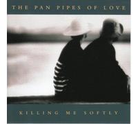 The Pan Pipes of Love - Killing Me Softly