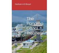 The Panama Canal Treaties: The diplomacy and economics behind the treaty that changed the international order