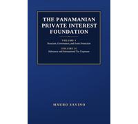 The Panamanian Private Interest Foundation: Two Volumes in One Edition: Structure, Governance, Asset Protection, Substance, and International Tax Exposure