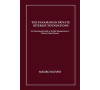 The Panamanian Private Interest Foundations: An Operational Guide to Wealth Management in Today's Global Finance