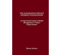 The Panamanian Private Interest Foundations: An Operational Guide to Wealth Management in Today's Global Finance