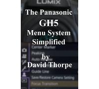 The Panasonic GH5 Menu System Simplified