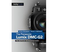 The Panasonic Lumix DMC-G2: The Unofficial Quintessential Guide
