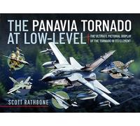 The Panavia Tornado at Low-Level : The Ultimate Pictorial Display of the Tornado in its Element