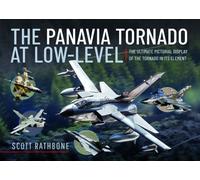 The Panavia Tornado at Low-Level : The Ultimate Pictorial Display of the Tornado in its Element