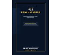 The Panchatantra: Timeless Fables of Wisdom, Strategy, and Moral Discernment: 40 Classic Indian Stories Retold for Modern Minds with Practical Life Reflections, Discussion Guides, and Daily Action
