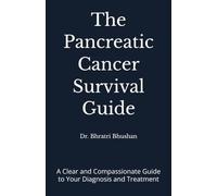 The Pancreatic Cancer Survival Guide: A Clear and Compassionate Guide to Your Diagnosis and Treatment (Pancreatic cancer series)