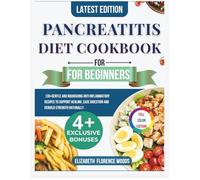 The pancreatitis diet cookbook for beginners: 130+ Gentle and Nourishing Anti inflammatory Recipes to Support Healing,Ease digestion and rebuild strength naturally.