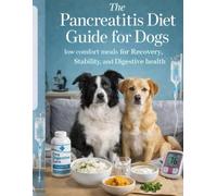 The Pancreatitis Diet Guide for Dogs.: low comfort meals for Recovery, Stability, and Digestive health.