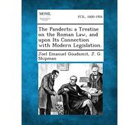 The Pandects; A Treatise on the Roman Law, and Upon Its Connection with Modern Legislation.
