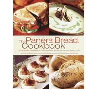 The Panera Bread Cookbook: Breadmaking Essentials and Recipes from America's Favorite Bakery-Cafe