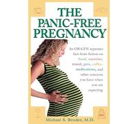The Panic-Free Pregnancy: An Ob-GYN Separates Fact from Fiction on Food, Exercise, Travel, Pets, Coffee...