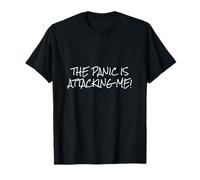 The Panic Is Attacking Me - Funny Joke Anxiety Humor T-Shirt